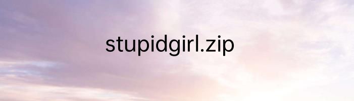 stupidgirl.zip
