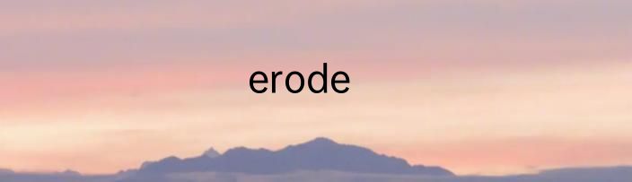 erode