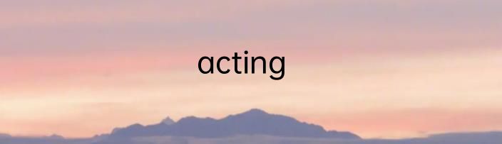 acting