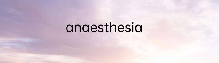 anaesthesia