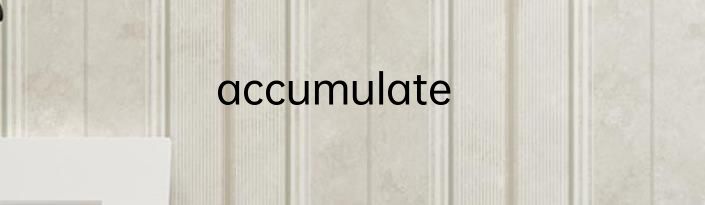 accumulate