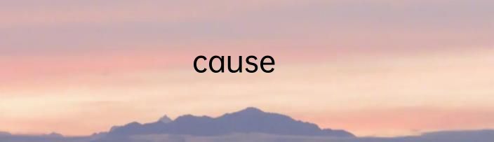 cause