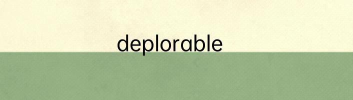 deplorable